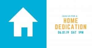 Join us for a home dedication - June, 1, 2019 at 1pm