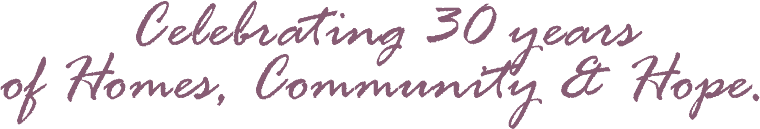 Tagline-purple Celebrating 30 years of homes, community, and hope.
