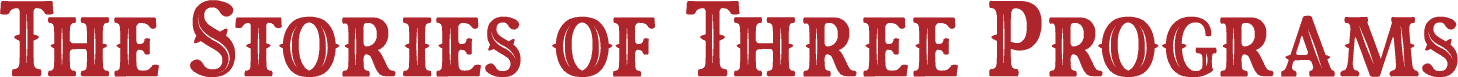 The Stories of Three Programs